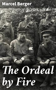 The Ordeal by Fire : By a Sergeant in the French Army cover image