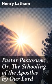 Pastor Pastorum; Or, The Schooling of the Apostles by Our Lord cover image