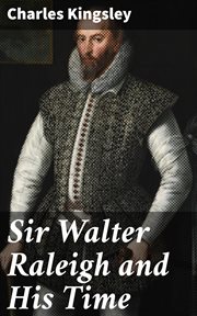 Sir Walter Raleigh and His Time cover image