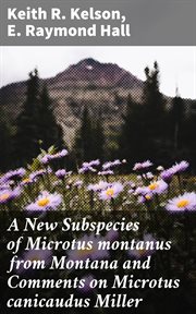 A new subspecies of microtus montanus from Montana and comments on microtus canicaudus Millerr cover image