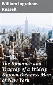 The Romance and Tragedy of a Widely Known Business Man of New York cover image