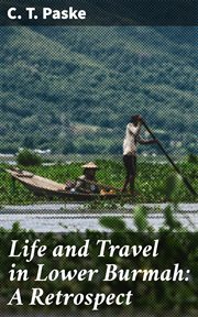 Life and Travel in Lower Burmah : A Retrospect cover image