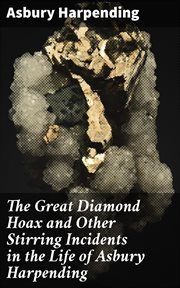 The Great Diamond Hoax and Other Stirring Incidents in the Life of Asbury Harpending cover image