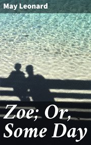 Zoe; Or, Some Day : A Novel cover image