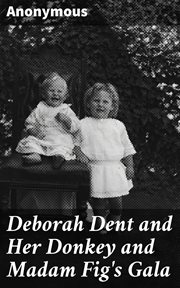 Deborah Dent and Her Donkey and Madam Fig's Gala : Two Humorous Tales cover image