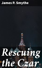 Rescuing the Czar : Two Authentic Diaries Arranged and Translated cover image