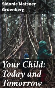 Your Child : Today and Tomorrow cover image
