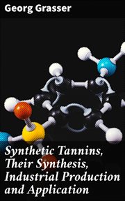 Synthetic Tannins, Their Synthesis, Industrial Production and Application cover image