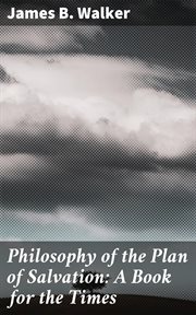 Philosophy of the Plan of Salvation : A Book for the Times cover image