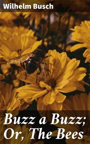 Buzz a Buzz; Or, The Bees cover image