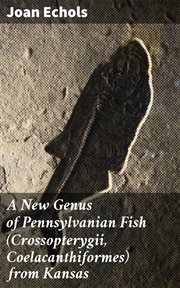 A New Genus of Pennsylvanian Fish (Crossopterygii, Coelacanthiformes) from Kansas cover image