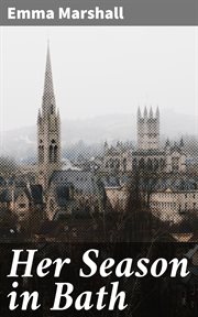 Her Season in Bath : A Story of Bygone Days cover image