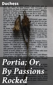 Portia; Or, By Passions Rocked cover image