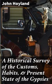 A Historical Survey of the Customs, Habits, & Present State of the Gypsies cover image