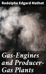 Gas : Engines and Producer. Gas Plants cover image