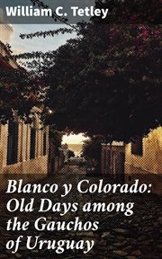 Blanco y Colorado : Old Days among the Gauchos of Uruguay cover image