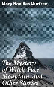 The Mystery of Witch : Face Mountain, and Other Stories cover image
