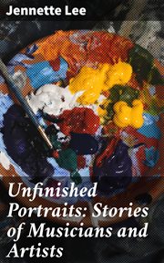 Unfinished Portraits : Stories of Musicians and Artists cover image