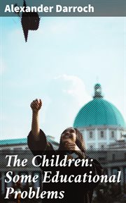 The Children : Some Educational Problems cover image