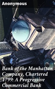 Bank of the Manhattan Company, Chartered 1799 : A Progressive Commercial Bank cover image