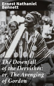 The Downfall of the Dervishes; or, The Avenging of Gordon cover image