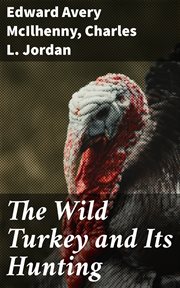 The Wild Turkey and Its Hunting cover image