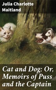 Cat and Dog : Or, Memoirs of Puss and the Captain cover image
