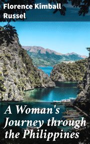 A Woman's Journey through the Philippines : On a Cable Ship that Linked Together the Strange Lands Seen En Route cover image