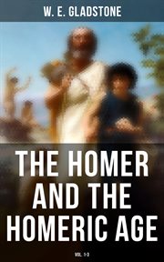 The Homer and the Homeric Age, Volumes 1 : 3 cover image