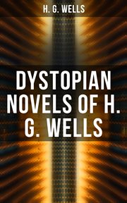 Dystopian Novels of H. G. Wells : The Dream, When the Sleeper Awakes & The Time Machine cover image