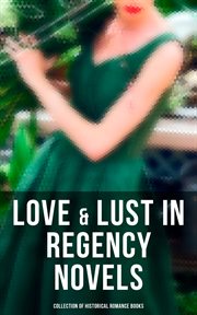 Love & Lust in Regency Novels : Collection of Historical Romance Books cover image