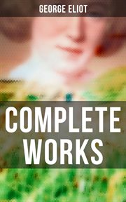 Complete Works : Novels, Short Stories, Poems, Essays & Biography cover image