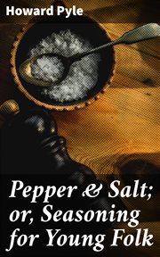 Pepper & Salt : or, Seasoning for Young Folk cover image