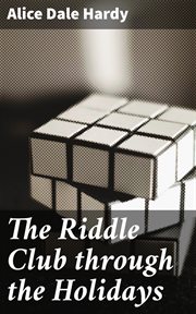 The Riddle Club Through the Holidays : The club and its doings, how the riddles were solved and what the snowman revealed cover image