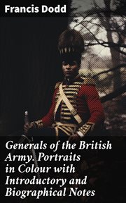 Generals of the British Army. Portraits in Colour With Introductory and Biographical Notes cover image