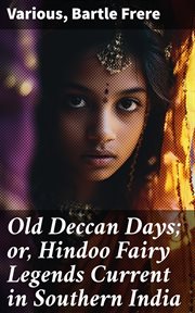Old Deccan Days : or, Hindoo Fairy Legends Current in Southern India cover image