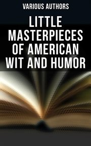 Little Masterpieces of American Wit and Humor : An Anthology of the American Humor cover image