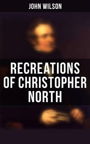 Recreations of Christopher North : Literary & Philosophical Essays cover image