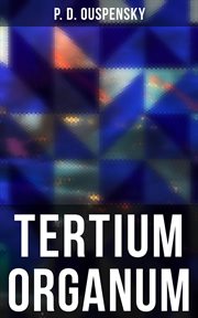 Tertium Organum : The Third Canon of Thought - A Key to the Enigmas of the World cover image