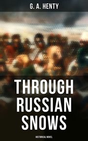 Through Russian Snows : A Story of Napoleon's Retreat from Moscow cover image