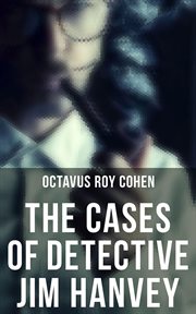 The Cases of Detective Jim Hanvey : Crime & Mystery Tales cover image