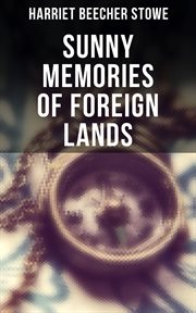 Sunny Memories of Foreign Lands : Letters & Travel Sketches from Europe cover image