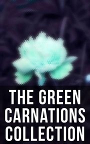 The Green Carnations Collection : The Picture of Dorian Gray, Joseph and His Friend, Cecil Dreeme, The Sins of the Cities of the Plain cover image
