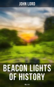 Beacon Lights of History, Volumes 1 : 14. The Evolution of Human Knowledge and Achievements Though Great Individuals and Revolutionary Movemen cover image