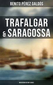 Trafalgar & Saragossa : Spanish Historical Novels. Musaicum History cover image