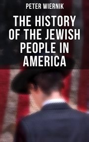 The History of the Jewish People in America : From the Period of the Discovery of the New World to the 20th Century cover image