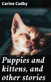 Puppies and Kittens, and Other Stories cover image