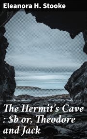 The Hermit's Cave : or, Theodore and Jack cover image