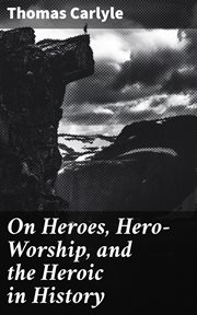 On Heroes, Hero : Worship, and the Heroic in History cover image