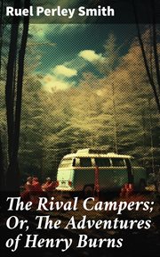 The Rival Campers : Or, The Adventures of Henry Burns cover image